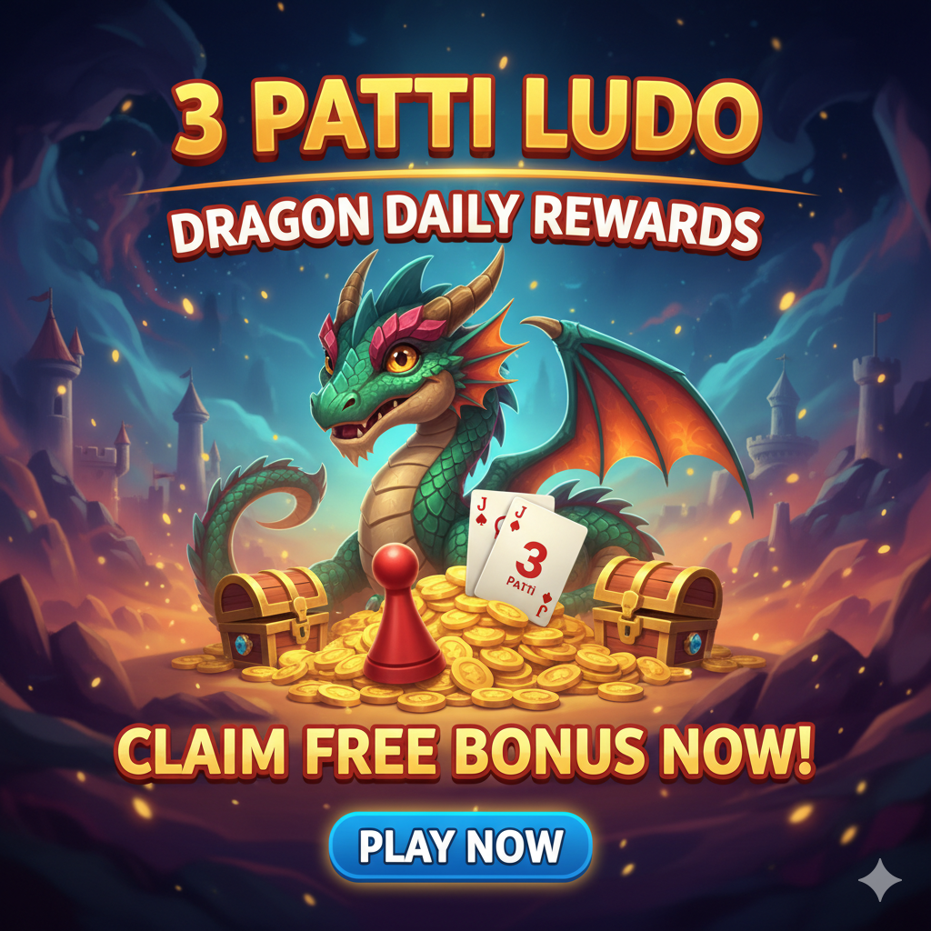 3 Patti Ludo Dragon Daily Rewards – Claim Free Bonus Now