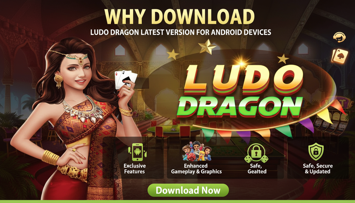 Why Download Ludo Dragon Latest Version for Android Devices